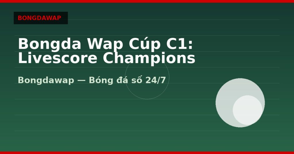 Bongda Wap Cúp C1: Livescore Champions League — bongda wap | Bongdawap