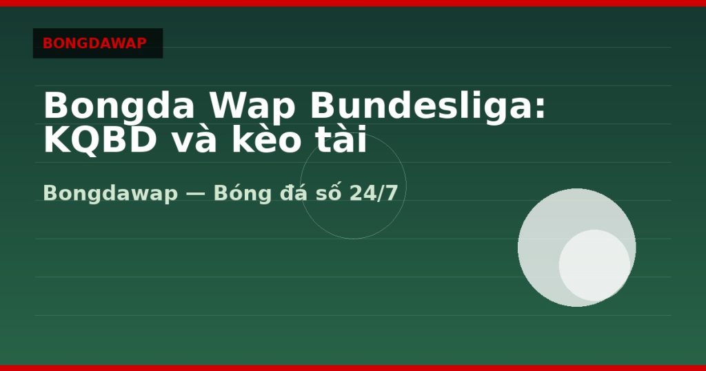 Bongda Wap Bundesliga: KQBD và kèo tài — bongda wap | Bongdawap