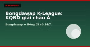 Bongdawap K-League: KQBD giải châu Á