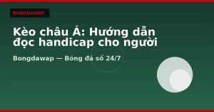 Kèo châu Á: Hướng dẫn đọc handicap cho người mới