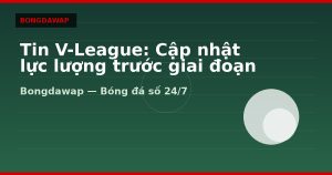 Tin V-League: Cập nhật lực lượng trước giai đoạn then chốt
